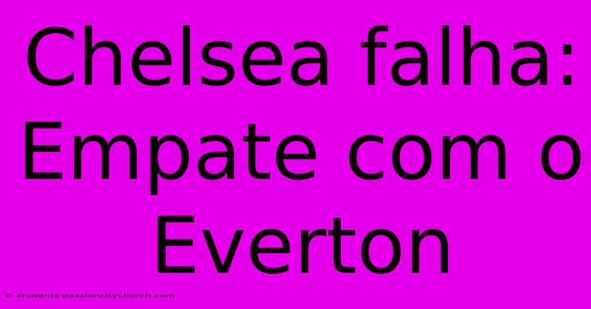 Chelsea Falha: Empate Com O Everton