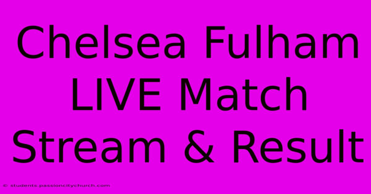 Chelsea Fulham LIVE Match Stream & Result