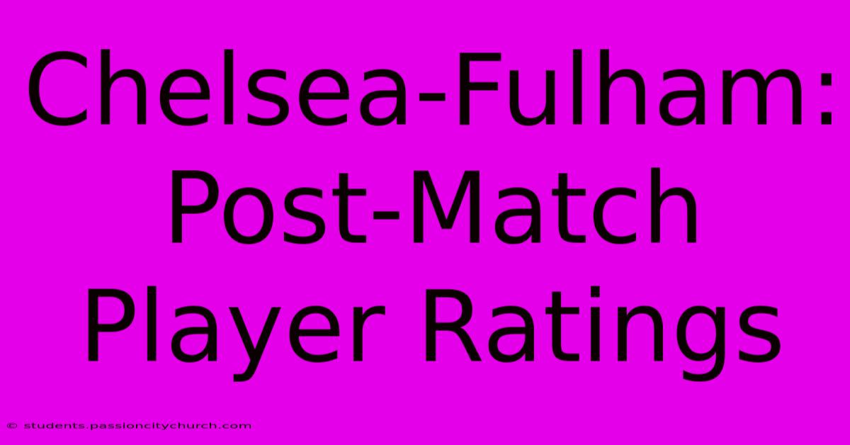 Chelsea-Fulham: Post-Match Player Ratings