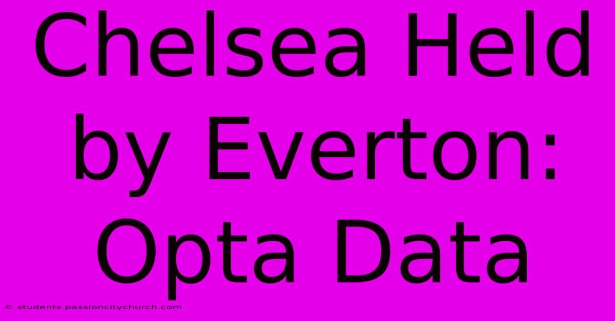 Chelsea Held By Everton: Opta Data