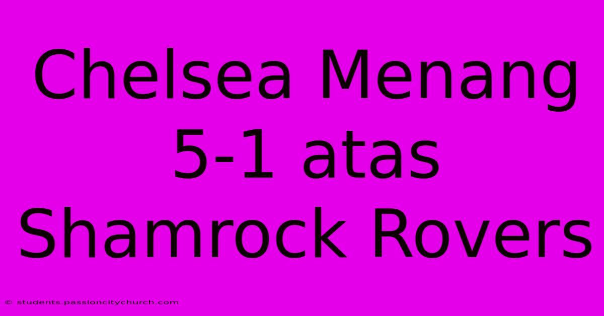 Chelsea Menang 5-1 Atas Shamrock Rovers