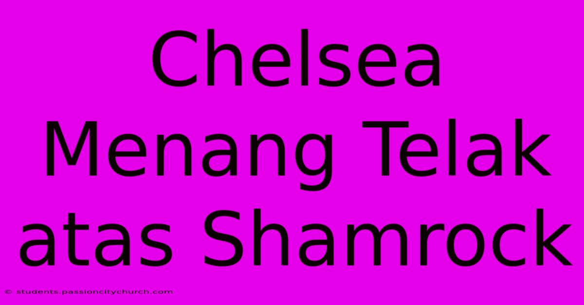 Chelsea Menang Telak Atas Shamrock