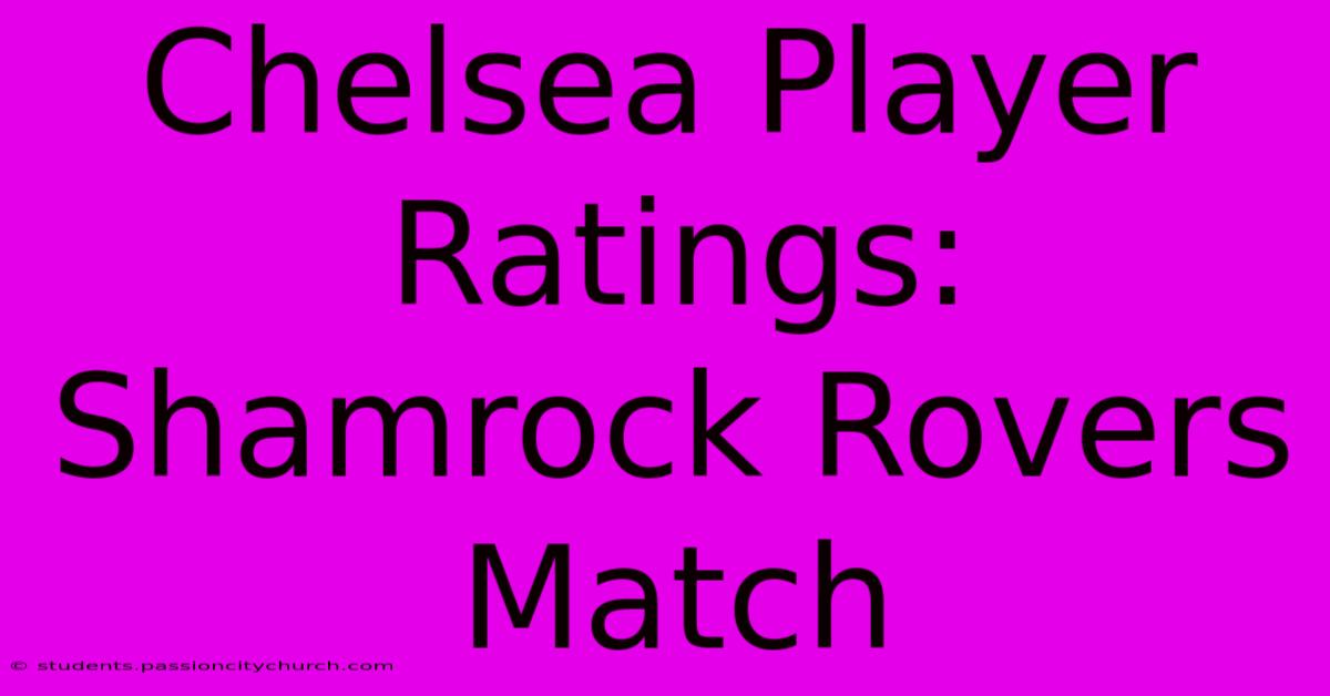 Chelsea Player Ratings: Shamrock Rovers Match