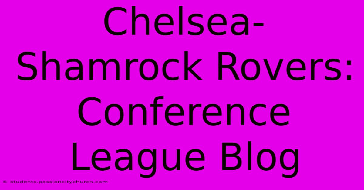 Chelsea-Shamrock Rovers: Conference League Blog