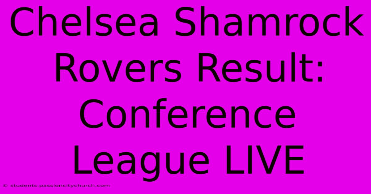 Chelsea Shamrock Rovers Result: Conference League LIVE