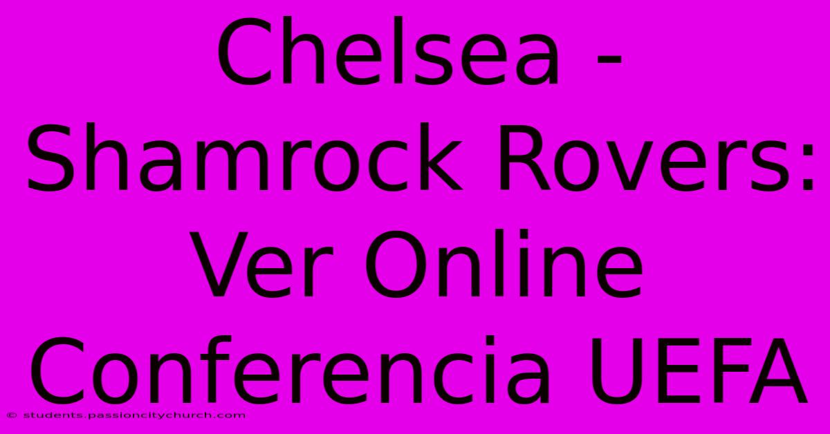 Chelsea - Shamrock Rovers: Ver Online Conferencia UEFA