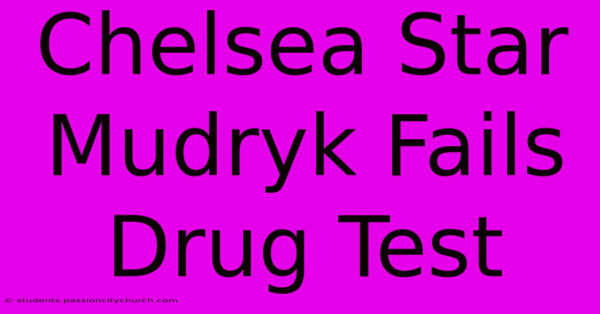 Chelsea Star Mudryk Fails Drug Test