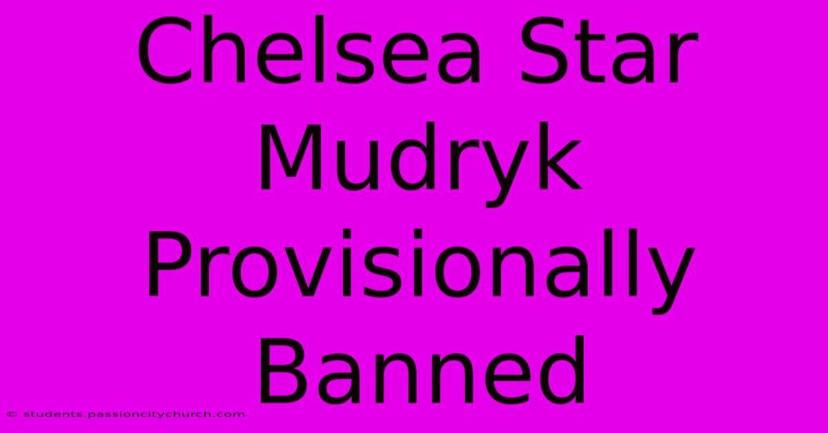 Chelsea Star Mudryk Provisionally Banned