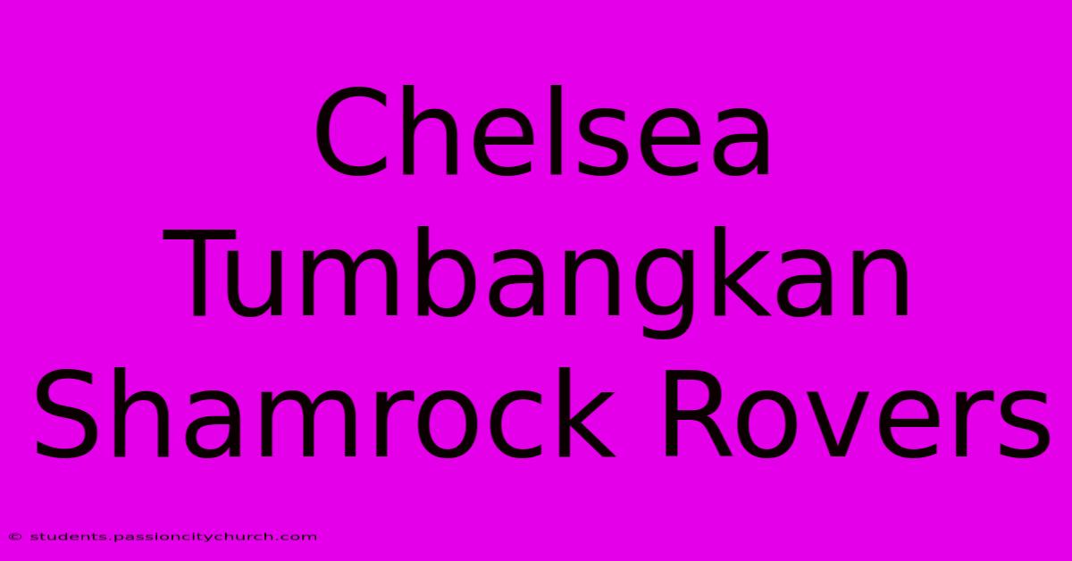 Chelsea Tumbangkan Shamrock Rovers