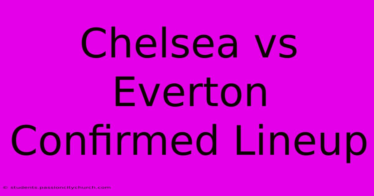 Chelsea Vs Everton Confirmed Lineup