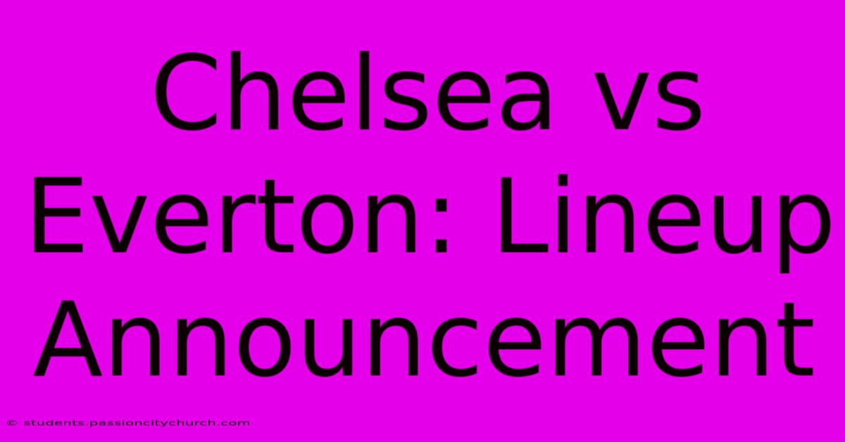 Chelsea Vs Everton: Lineup Announcement