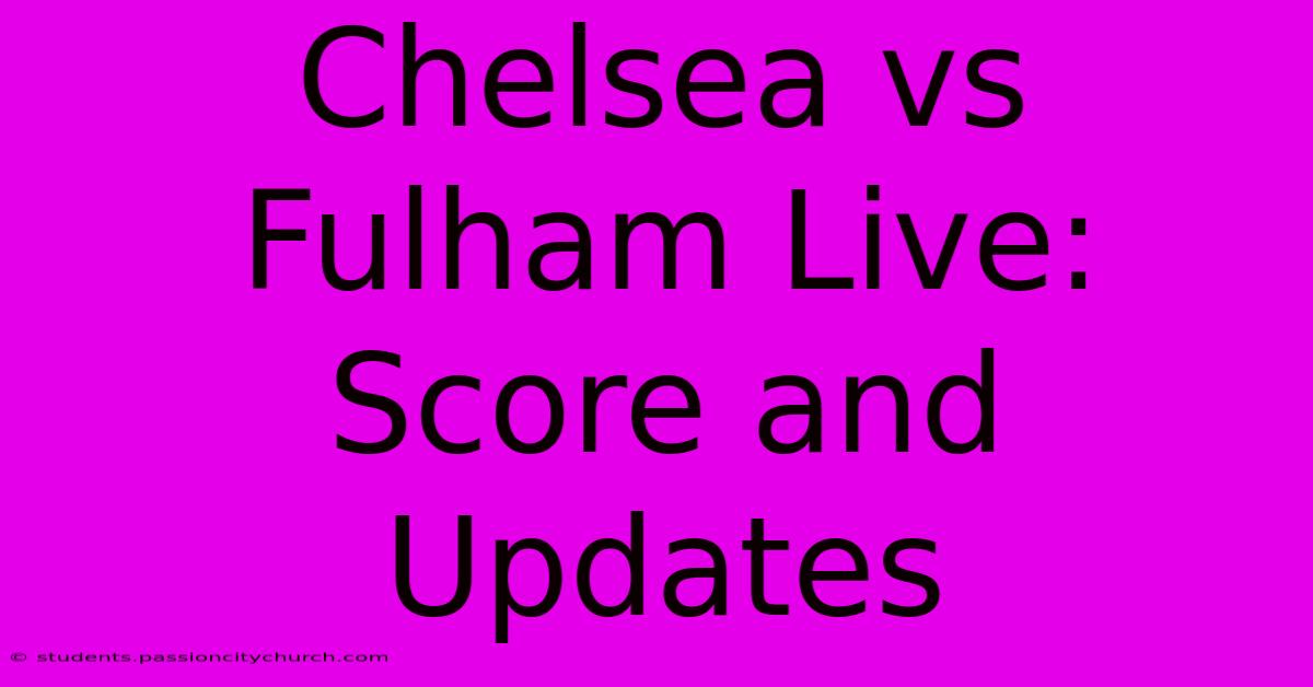 Chelsea Vs Fulham Live: Score And Updates