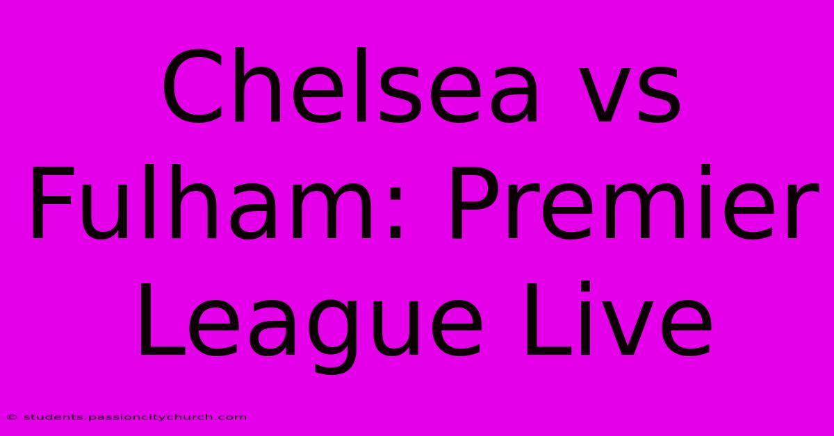 Chelsea Vs Fulham: Premier League Live