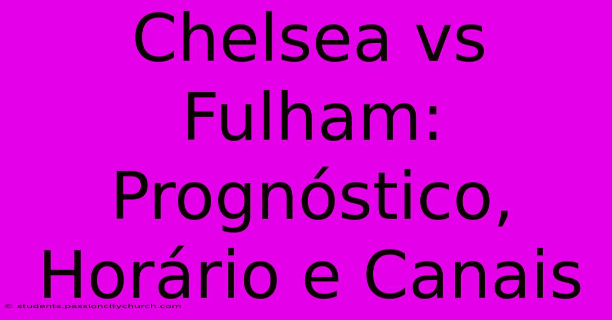 Chelsea Vs Fulham: Prognóstico, Horário E Canais