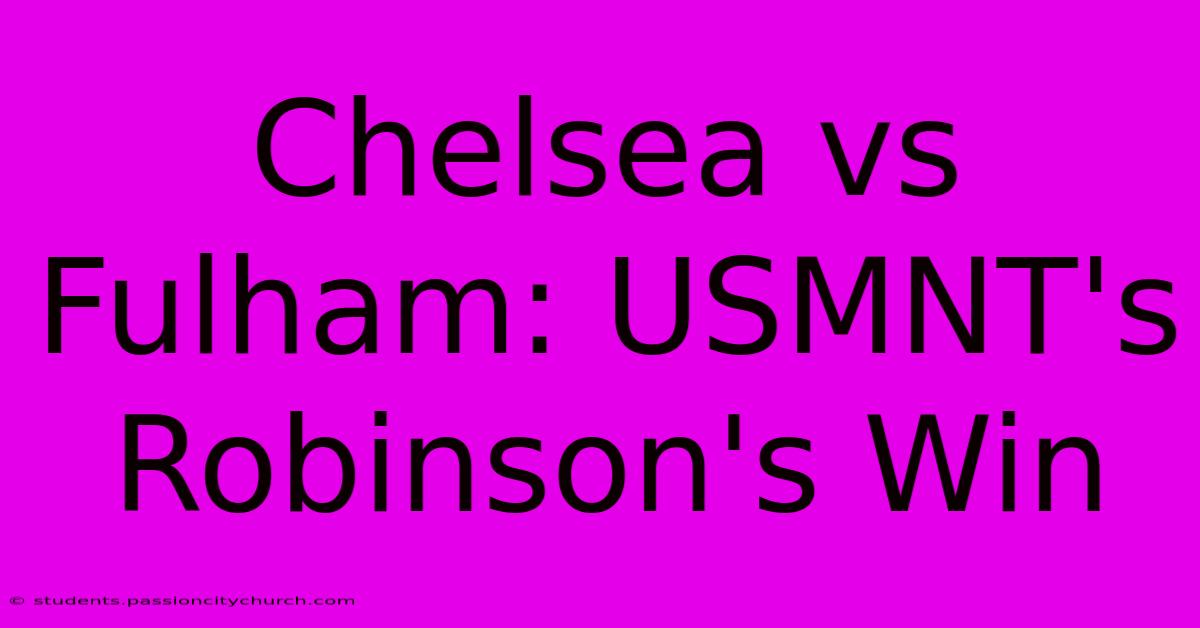 Chelsea Vs Fulham: USMNT's Robinson's Win