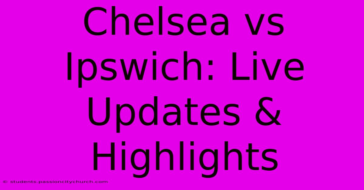 Chelsea Vs Ipswich: Live Updates & Highlights