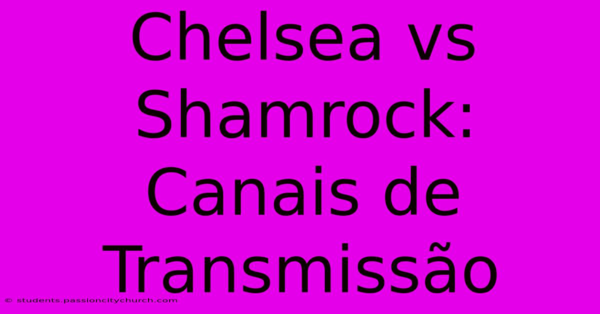 Chelsea Vs Shamrock: Canais De Transmissão