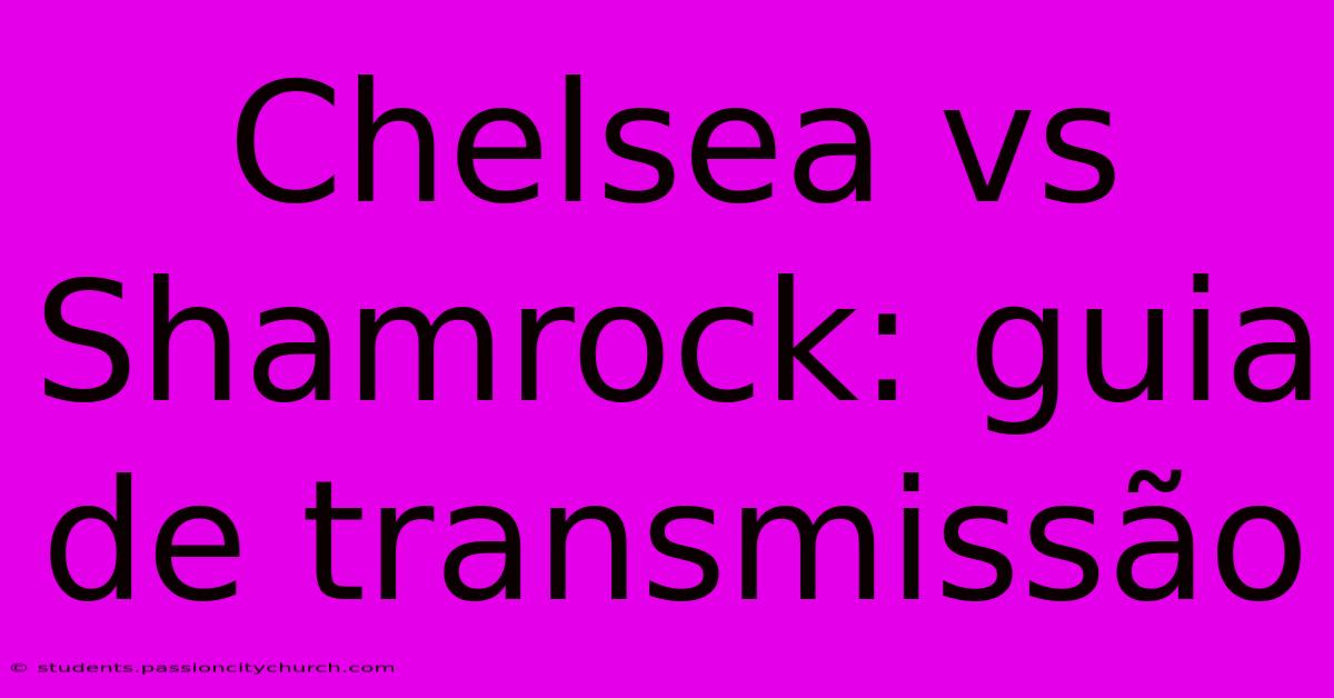 Chelsea Vs Shamrock: Guia De Transmissão