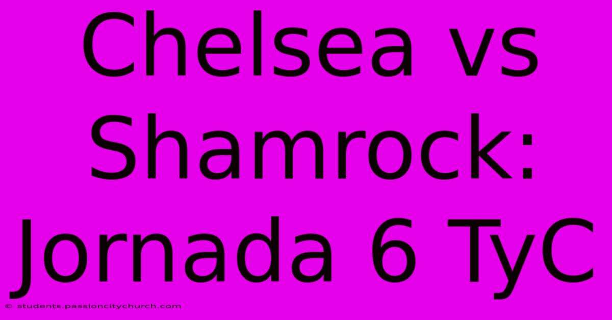 Chelsea Vs Shamrock: Jornada 6 TyC