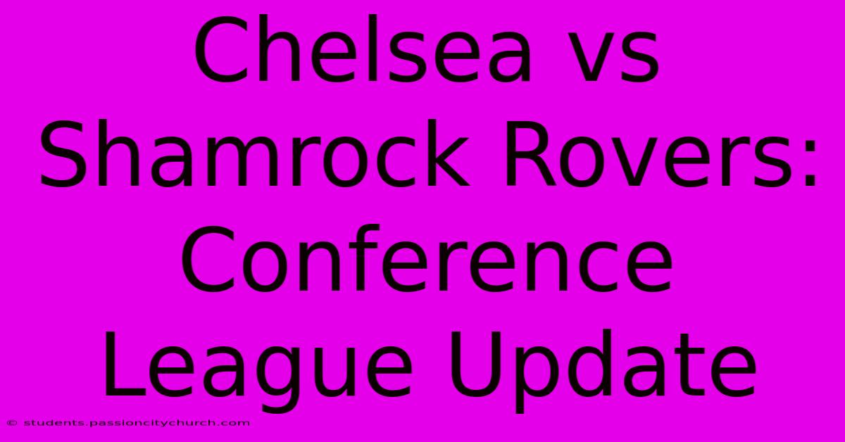 Chelsea Vs Shamrock Rovers: Conference League Update