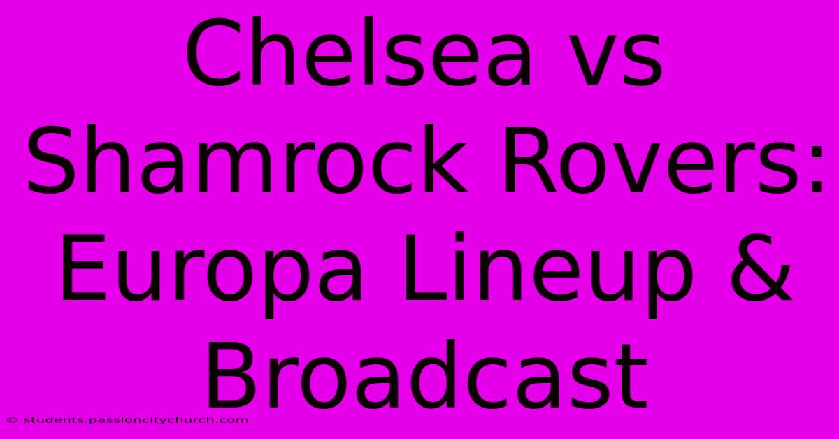 Chelsea Vs Shamrock Rovers: Europa Lineup & Broadcast