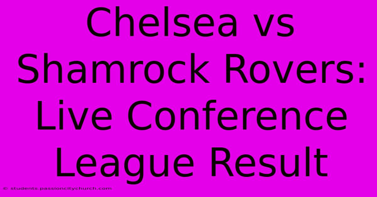 Chelsea Vs Shamrock Rovers: Live Conference League Result