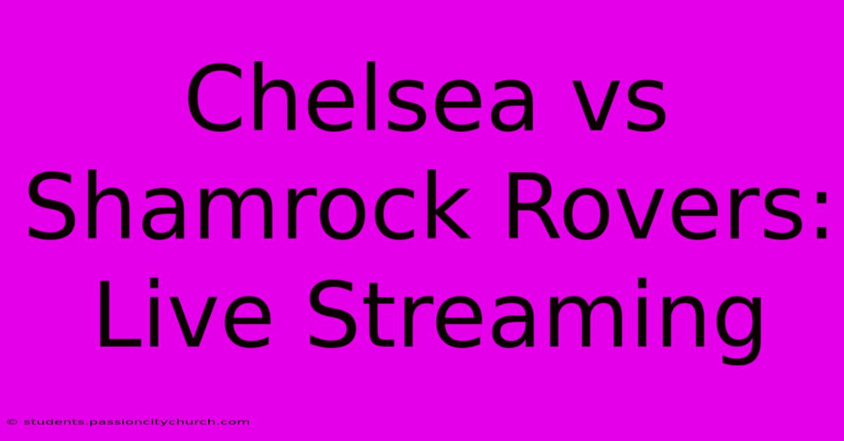 Chelsea Vs Shamrock Rovers: Live Streaming