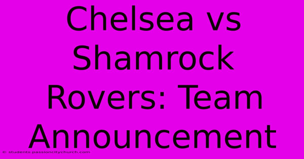 Chelsea Vs Shamrock Rovers: Team Announcement