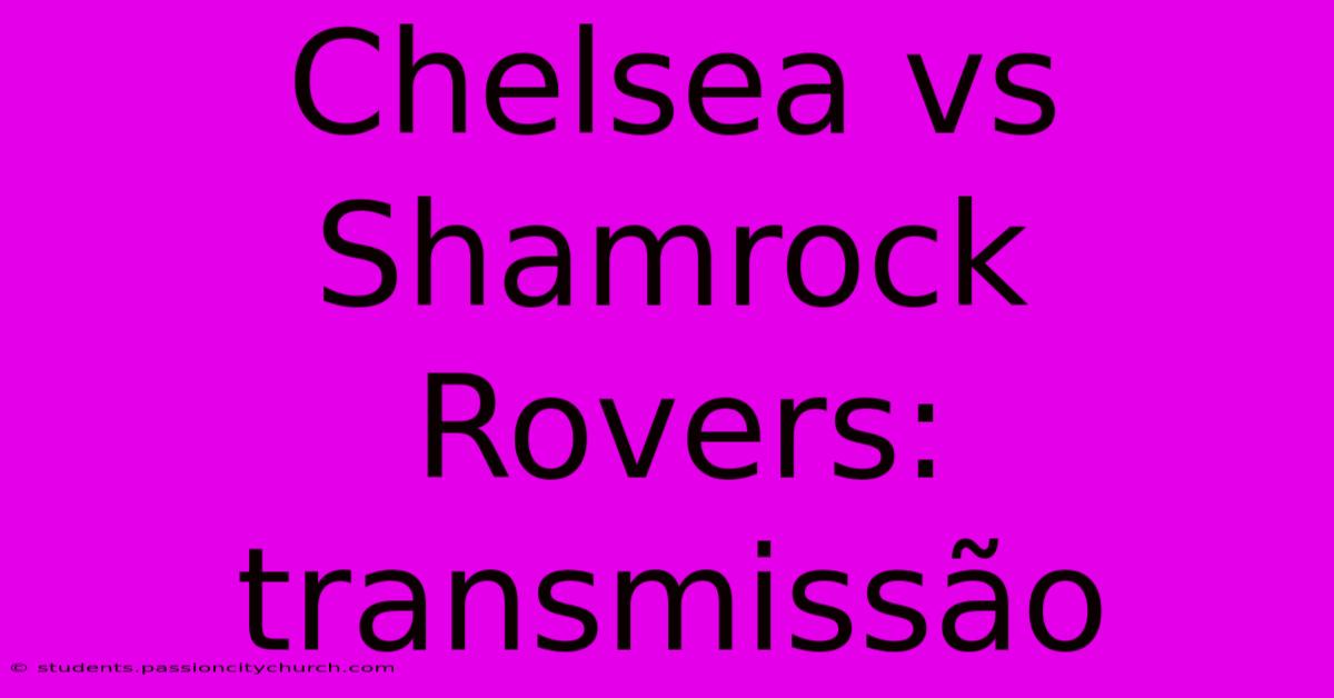 Chelsea Vs Shamrock Rovers: Transmissão