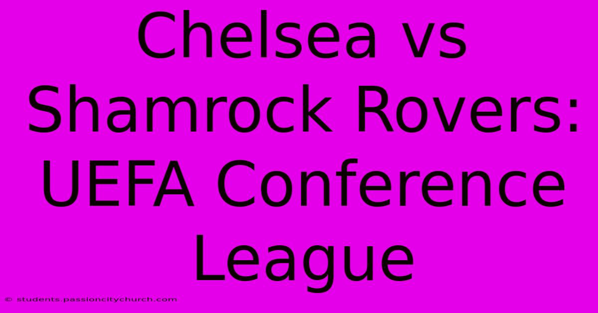 Chelsea Vs Shamrock Rovers: UEFA Conference League