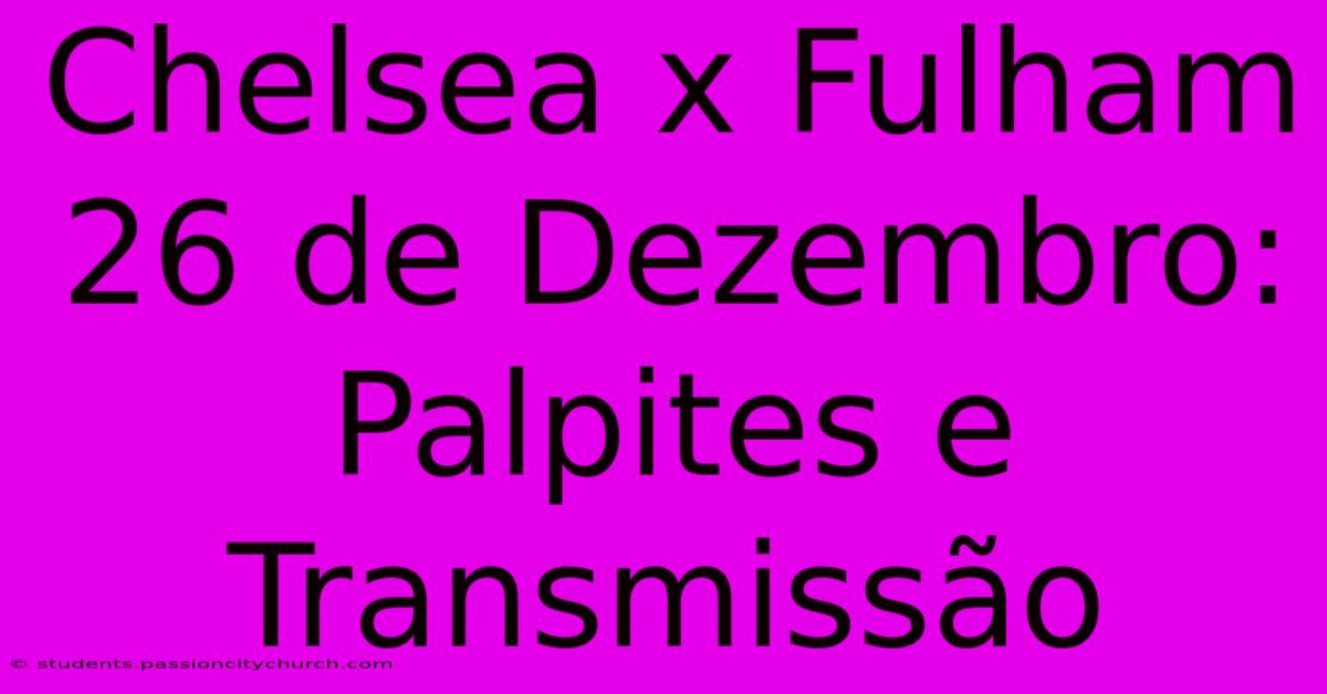 Chelsea X Fulham 26 De Dezembro: Palpites E Transmissão