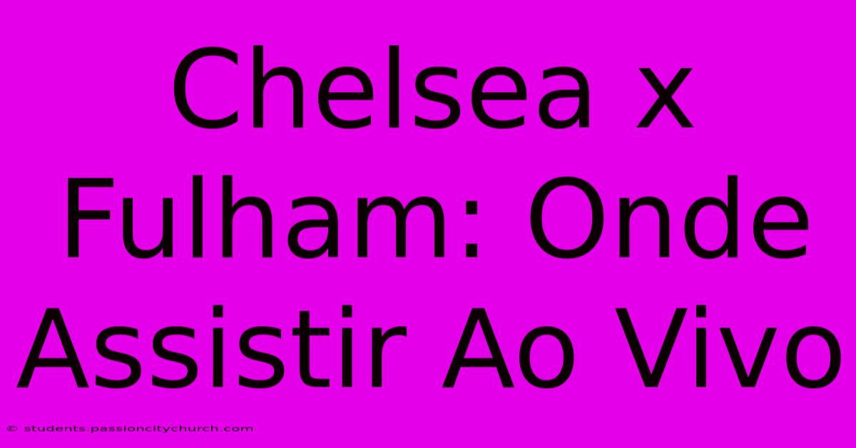 Chelsea X Fulham: Onde Assistir Ao Vivo