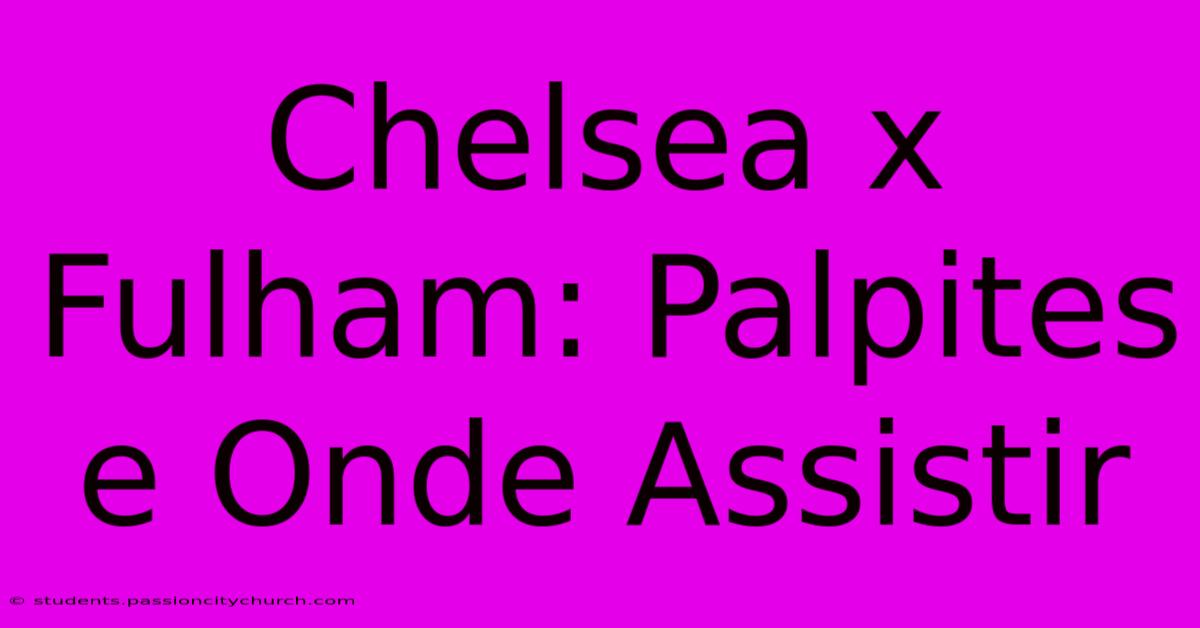 Chelsea X Fulham: Palpites E Onde Assistir