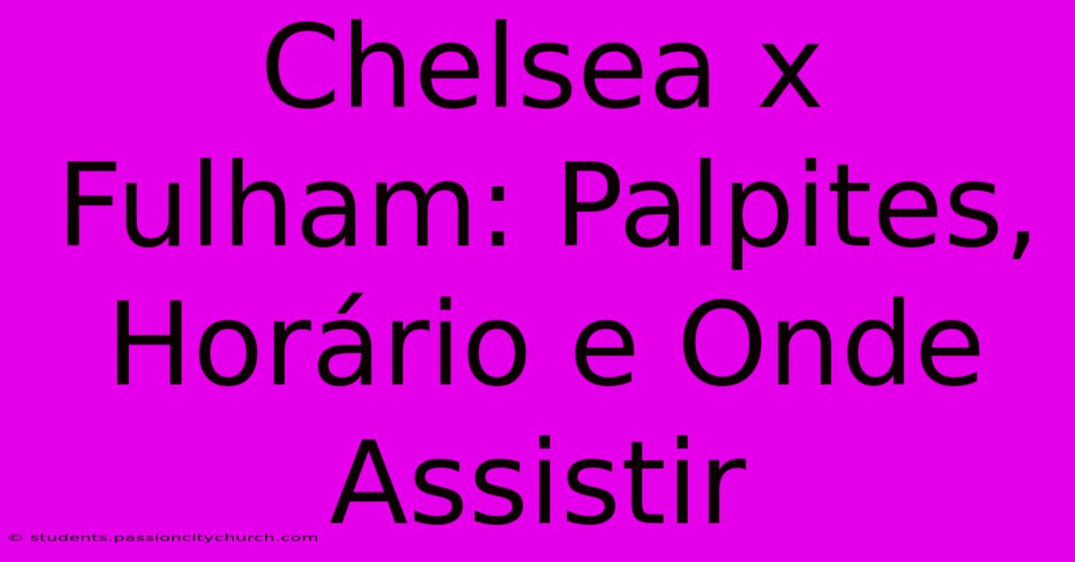 Chelsea X Fulham: Palpites, Horário E Onde Assistir