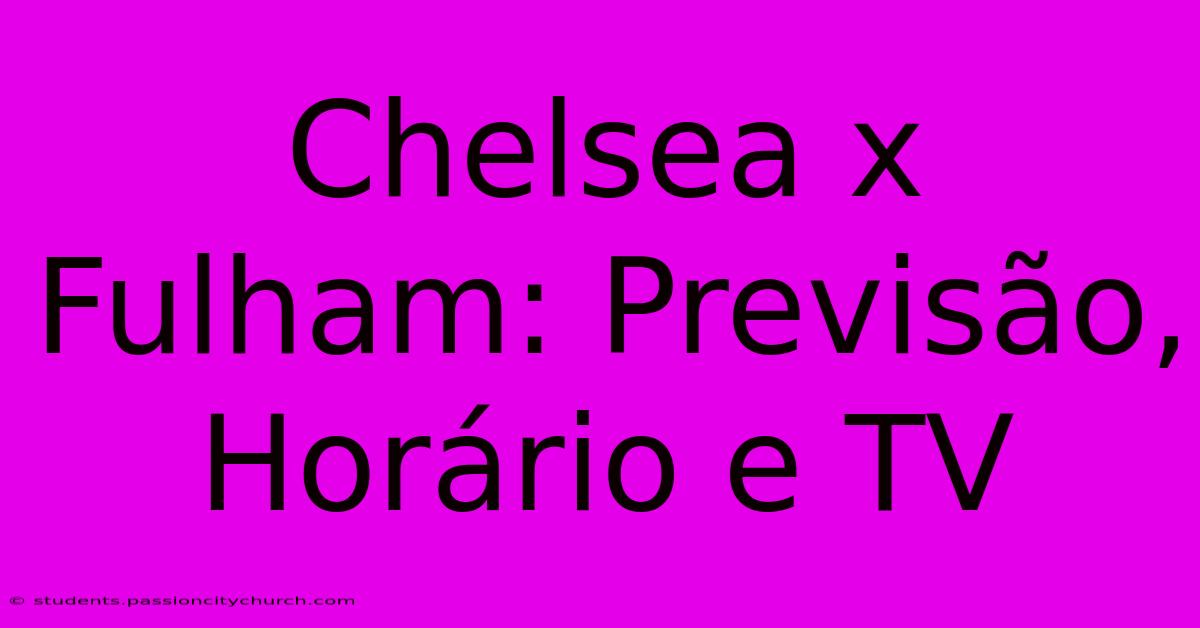 Chelsea X Fulham: Previsão, Horário E TV