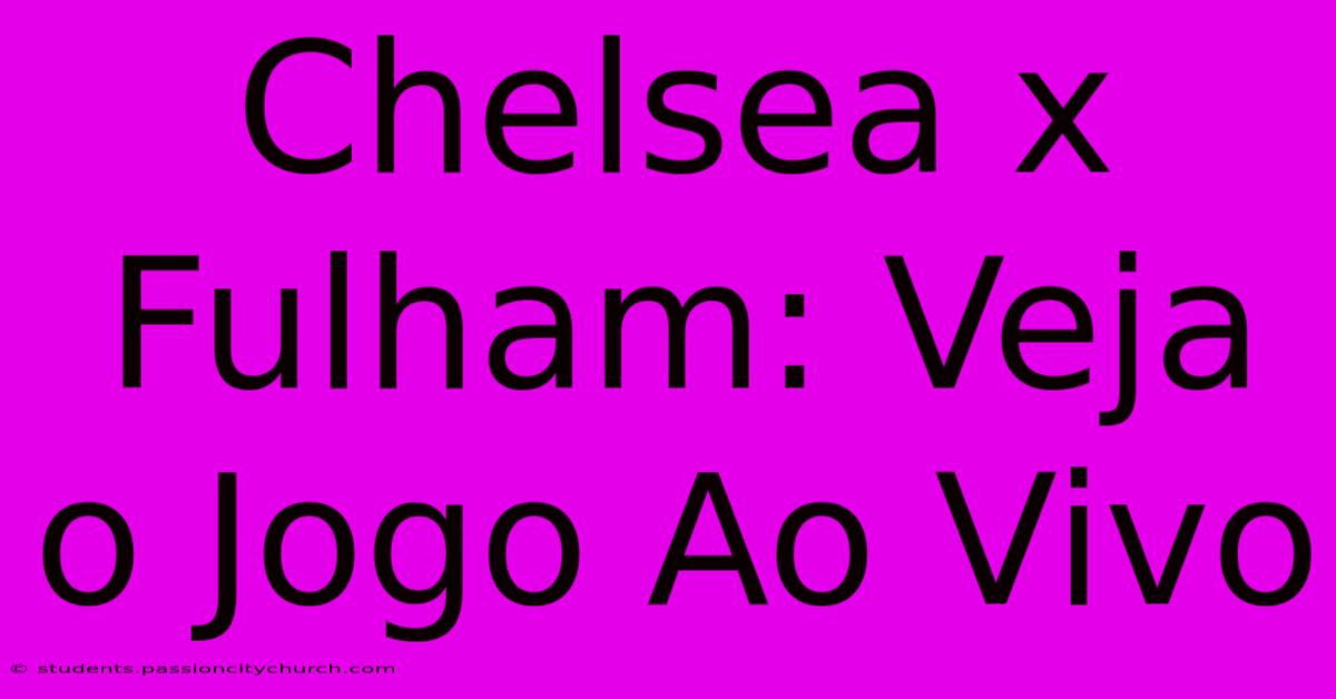 Chelsea X Fulham: Veja O Jogo Ao Vivo