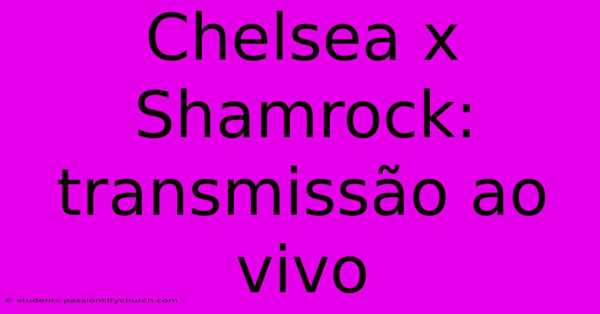 Chelsea X Shamrock: Transmissão Ao Vivo