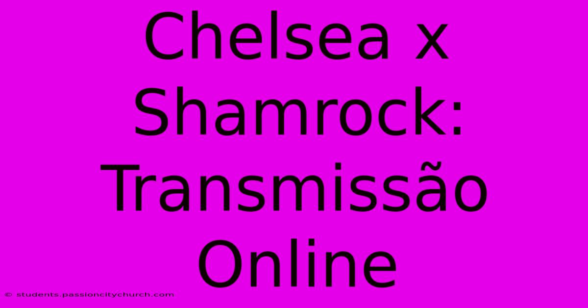 Chelsea X Shamrock: Transmissão Online