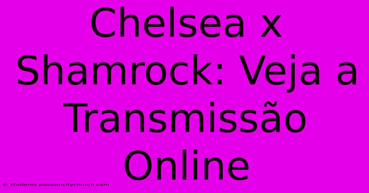 Chelsea X Shamrock: Veja A Transmissão Online