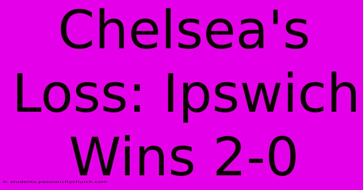 Chelsea's Loss: Ipswich Wins 2-0