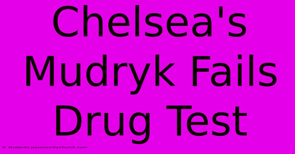 Chelsea's Mudryk Fails Drug Test