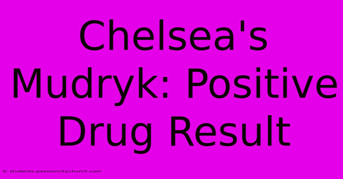 Chelsea's Mudryk: Positive Drug Result