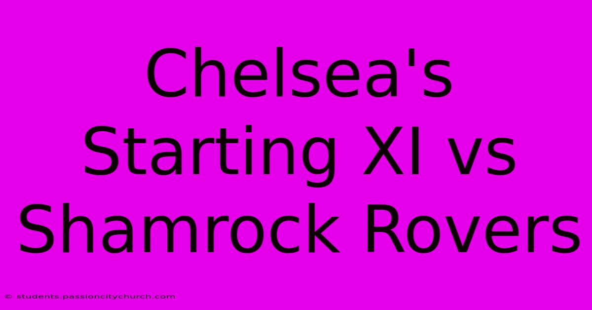 Chelsea's Starting XI Vs Shamrock Rovers