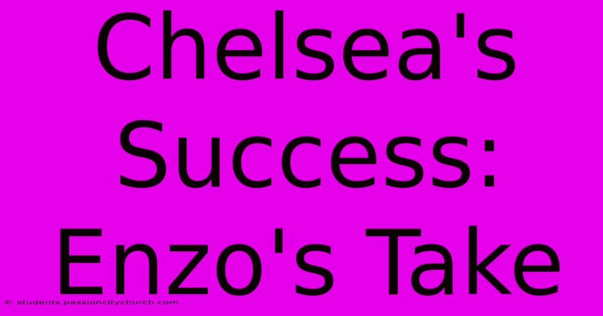 Chelsea's Success: Enzo's Take