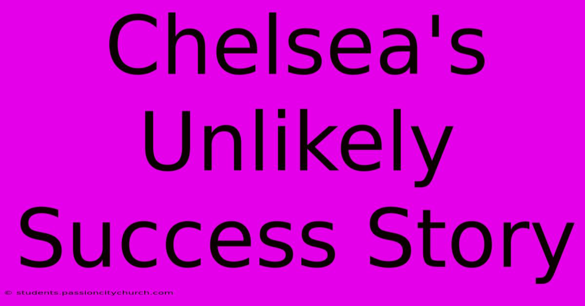 Chelsea's Unlikely Success Story