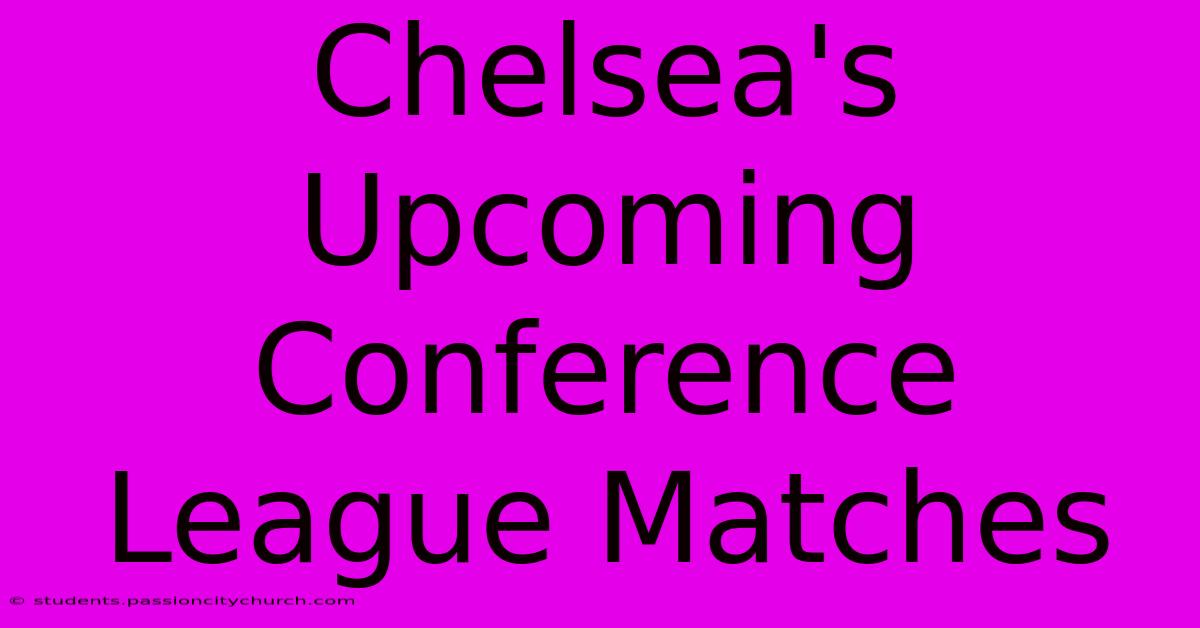 Chelsea's Upcoming Conference League Matches