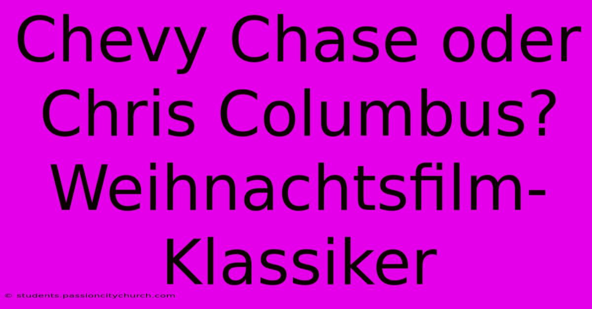 Chevy Chase Oder Chris Columbus?  Weihnachtsfilm-Klassiker