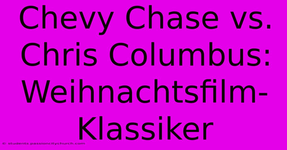 Chevy Chase Vs. Chris Columbus: Weihnachtsfilm-Klassiker