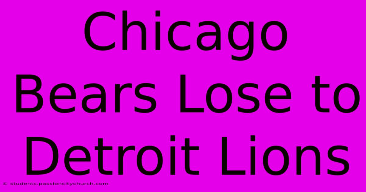 Chicago Bears Lose To Detroit Lions