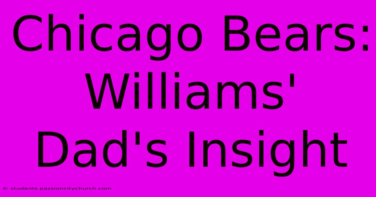 Chicago Bears: Williams' Dad's Insight